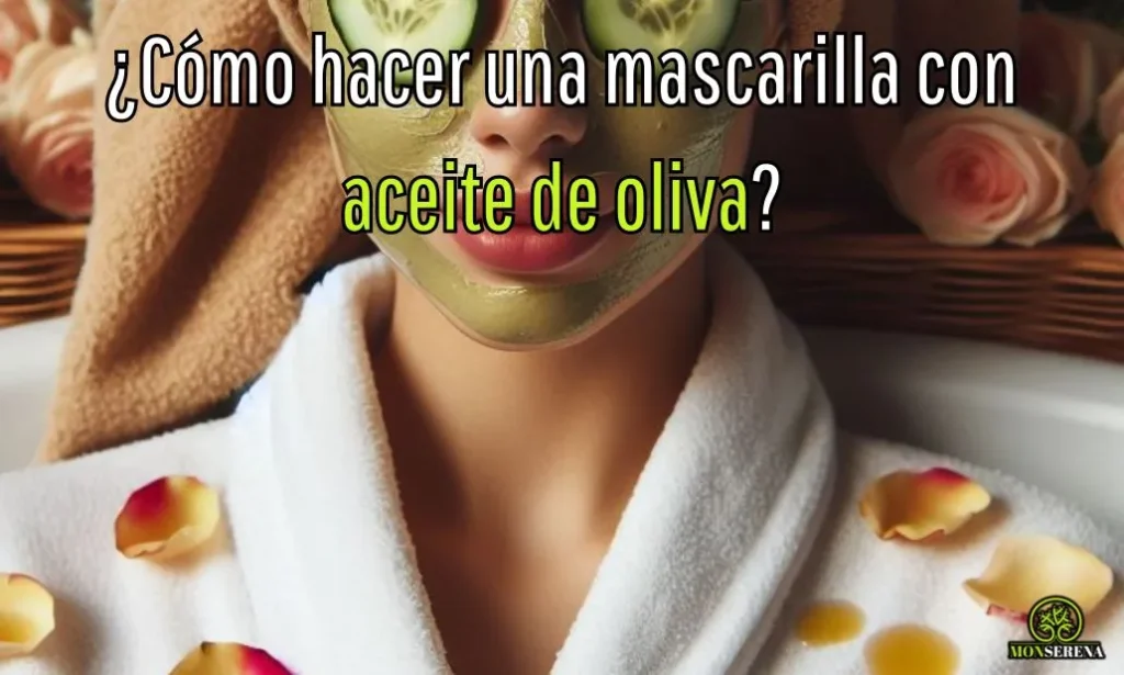 ¿Cómo hacer una mascarilla con aceite de oliva?