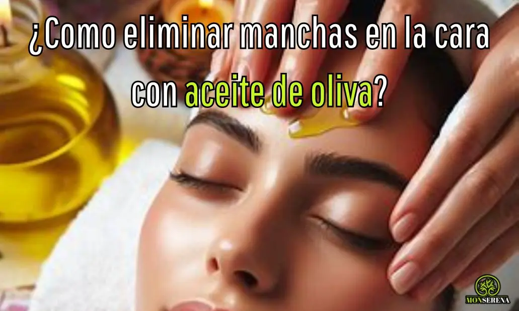 ¿Como eliminar manchas en la cara con aceite de oliva?