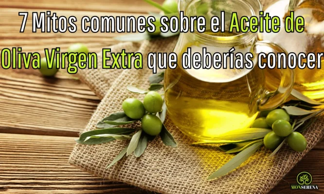 7 Mitos comunes sobre el Aceite de Oliva Virgen Extra que deberías conocer